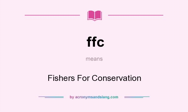 What does ffc mean? It stands for Fishers For Conservation