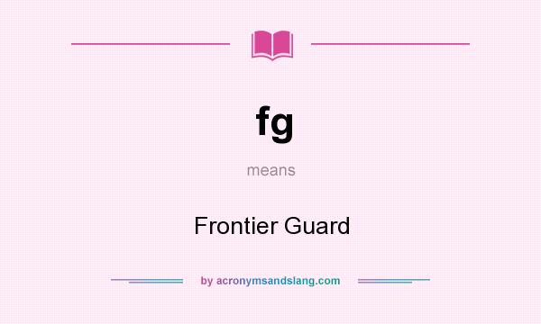 What does fg mean? It stands for Frontier Guard