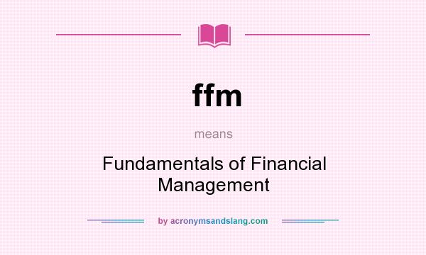 What does ffm mean? It stands for Fundamentals of Financial Management