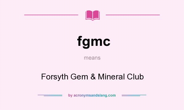 What does fgmc mean? It stands for Forsyth Gem & Mineral Club