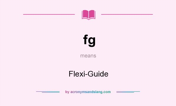 What does fg mean? It stands for Flexi-Guide