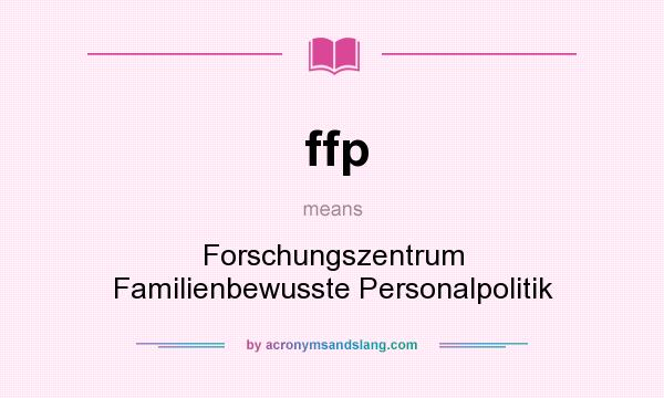 What does ffp mean? It stands for Forschungszentrum Familienbewusste Personalpolitik