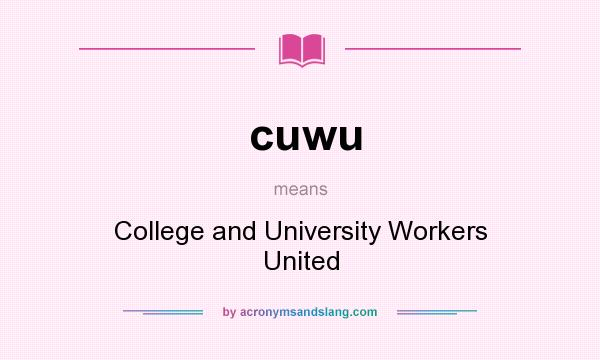 What does cuwu mean? It stands for College and University Workers United