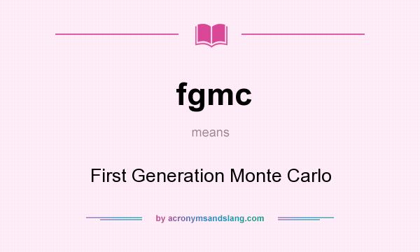 What does fgmc mean? It stands for First Generation Monte Carlo