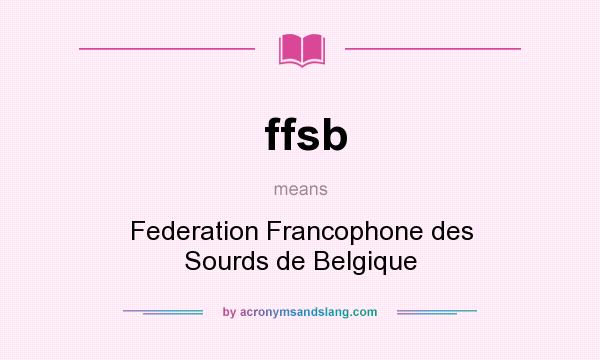 What does ffsb mean? It stands for Federation Francophone des Sourds de Belgique