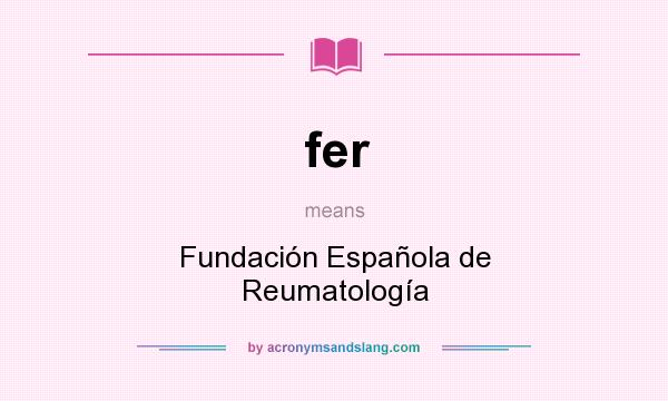 What does fer mean? It stands for Fundación Española de Reumatología