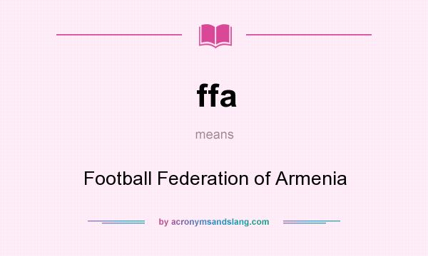 What does ffa mean? It stands for Football Federation of Armenia