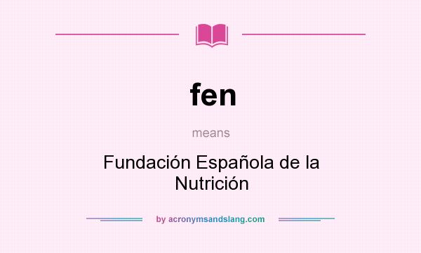 What does fen mean? It stands for Fundación Española de la Nutrición