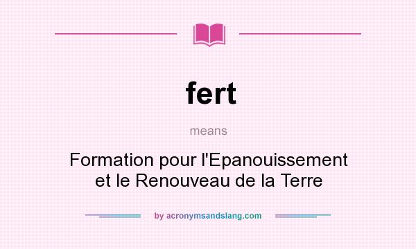 What does fert mean? It stands for Formation pour l`Epanouissement et le Renouveau de la Terre