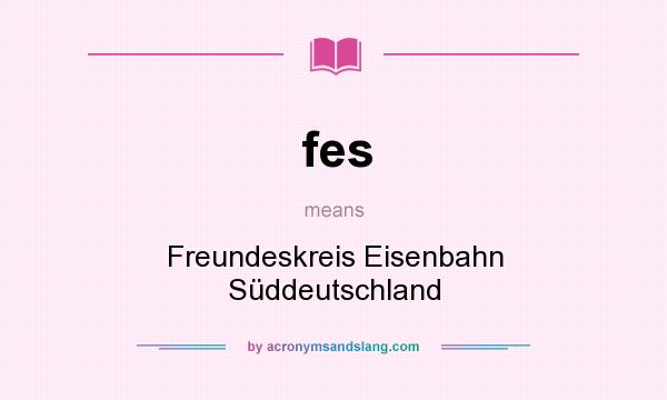 What does fes mean? It stands for Freundeskreis Eisenbahn Süddeutschland