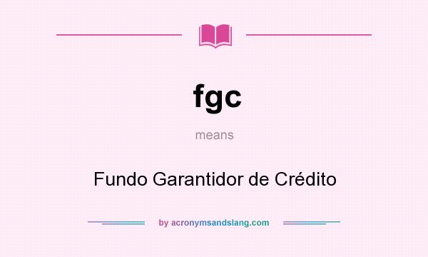 What does fgc mean? It stands for Fundo Garantidor de Crédito