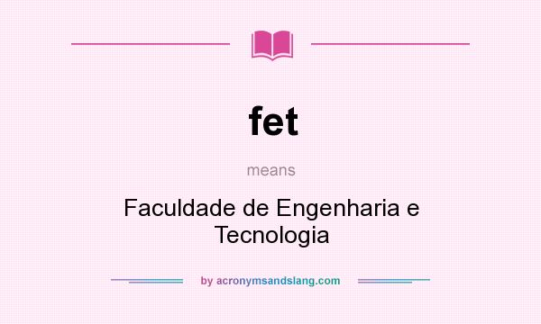 What does fet mean? It stands for Faculdade de Engenharia e Tecnologia