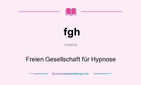 What does fgh mean? It stands for Freien Gesellschaft für Hypnose