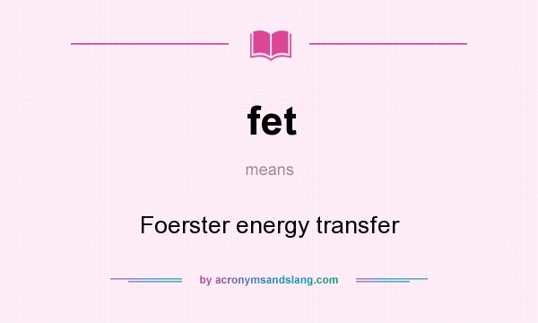 What does fet mean? It stands for Foerster energy transfer