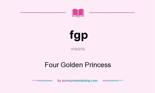 What does fgp mean? It stands for Four Golden Princess