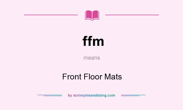 What does ffm mean? It stands for Front Floor Mats