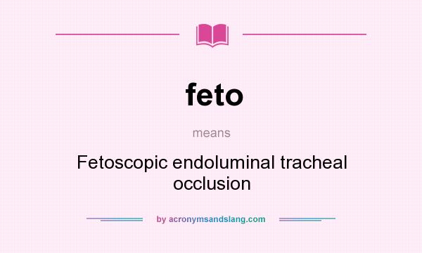 What does feto mean? It stands for Fetoscopic endoluminal tracheal occlusion