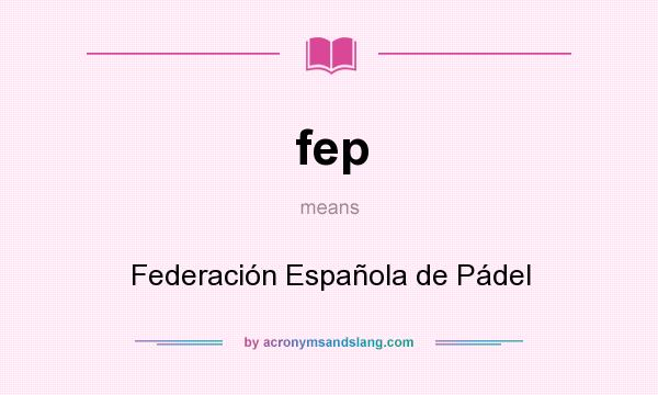 What does fep mean? It stands for Federación Española de Pádel
