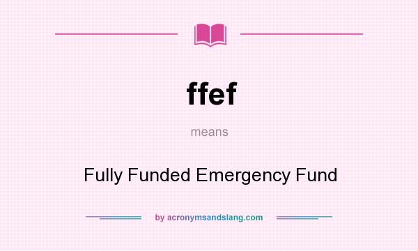 What does ffef mean? It stands for Fully Funded Emergency Fund