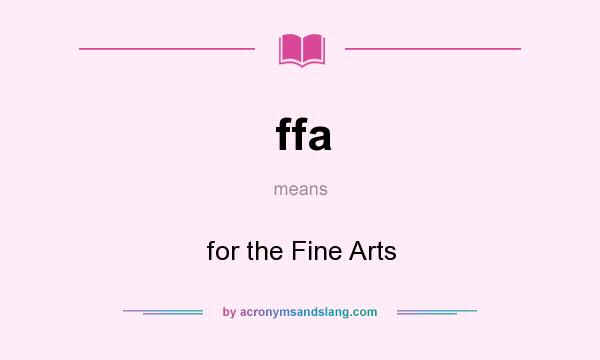 What does ffa mean? It stands for for the Fine Arts