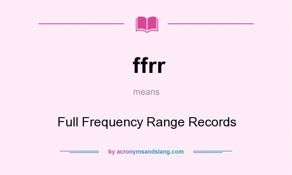 What does ffrr mean? It stands for Full Frequency Range Records