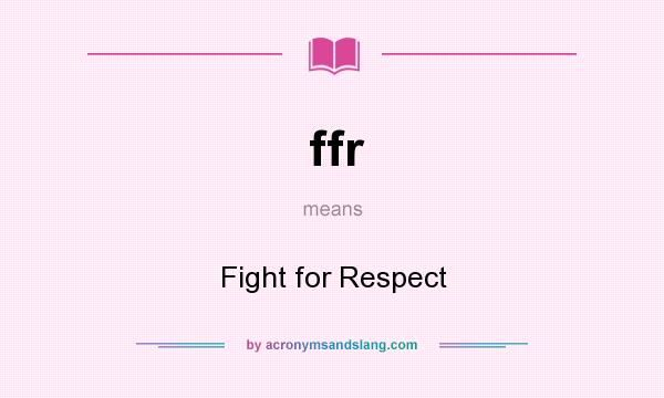 What does ffr mean? It stands for Fight for Respect