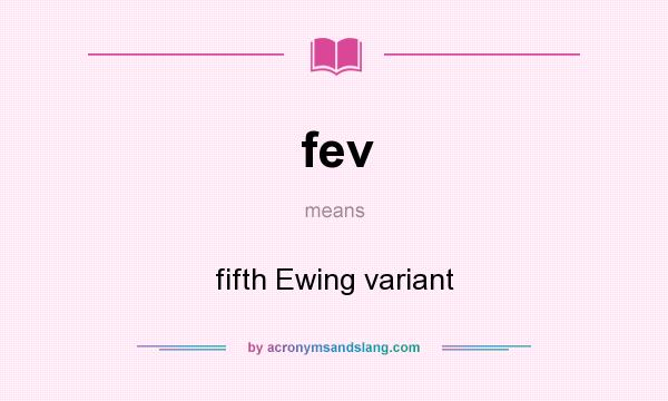 What does fev mean? It stands for fifth Ewing variant