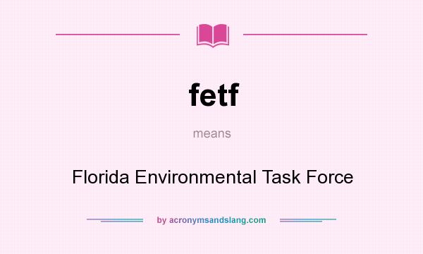 What does fetf mean? It stands for Florida Environmental Task Force