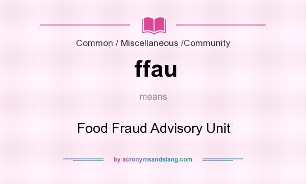 What does ffau mean? It stands for Food Fraud Advisory Unit
