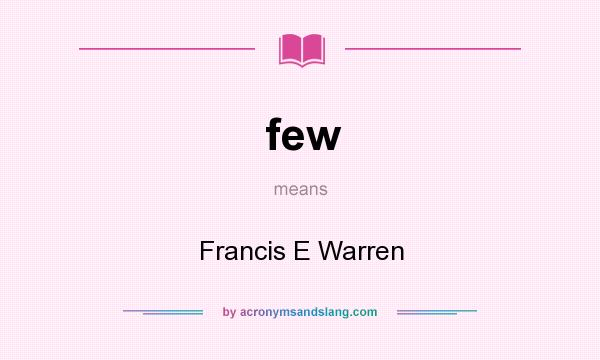 What does few mean? It stands for Francis E Warren