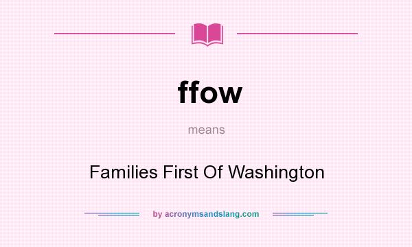 What does ffow mean? It stands for Families First Of Washington