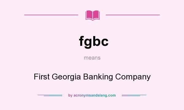 What does fgbc mean? It stands for First Georgia Banking Company