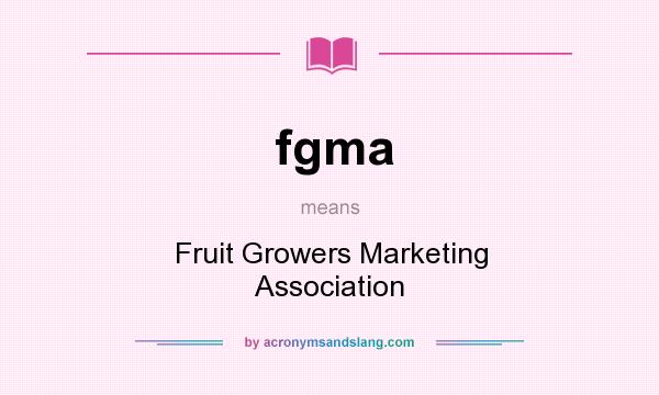 What does fgma mean? It stands for Fruit Growers Marketing Association