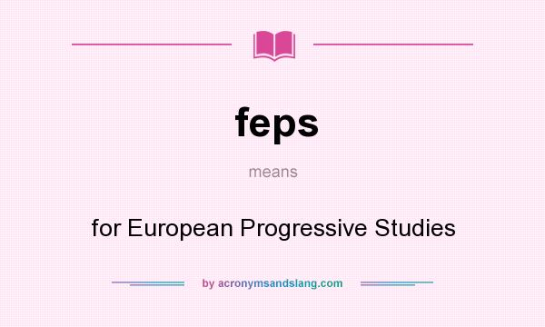 What does feps mean? It stands for for European Progressive Studies