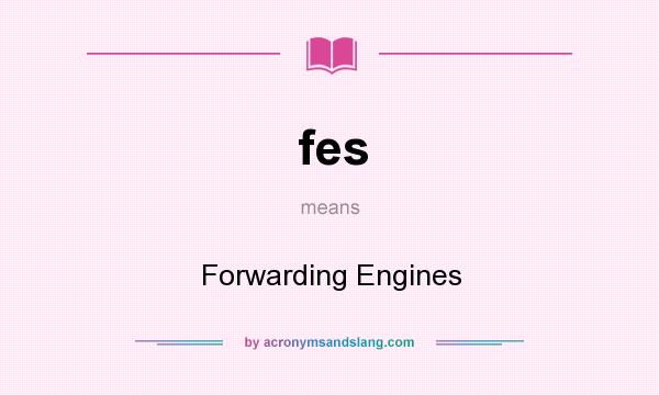 What does fes mean? It stands for Forwarding Engines
