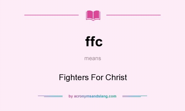 What does ffc mean? It stands for Fighters For Christ