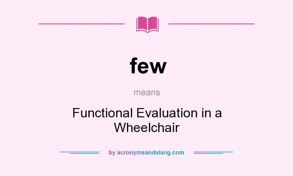 What does few mean? It stands for Functional Evaluation in a Wheelchair
