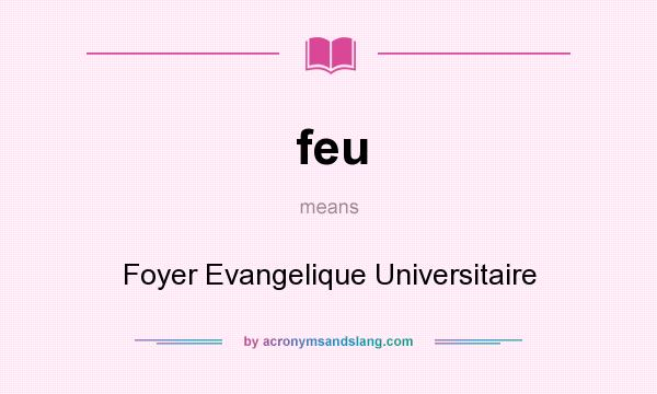 What does feu mean? It stands for Foyer Evangelique Universitaire