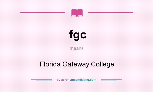 What does fgc mean? It stands for Florida Gateway College