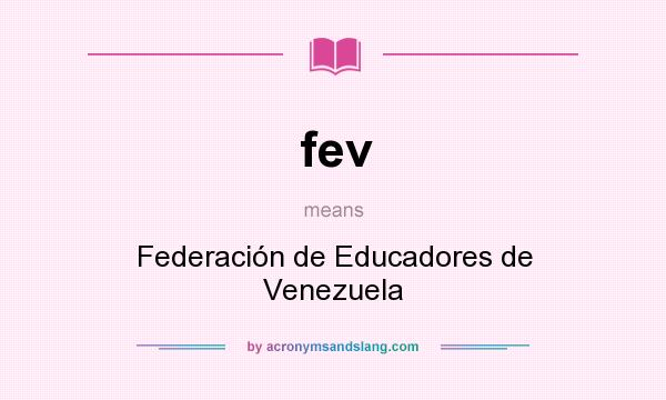 What does fev mean? It stands for Federación de Educadores de Venezuela