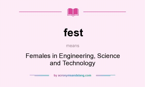 What does fest mean? It stands for Females in Engineering, Science and Technology