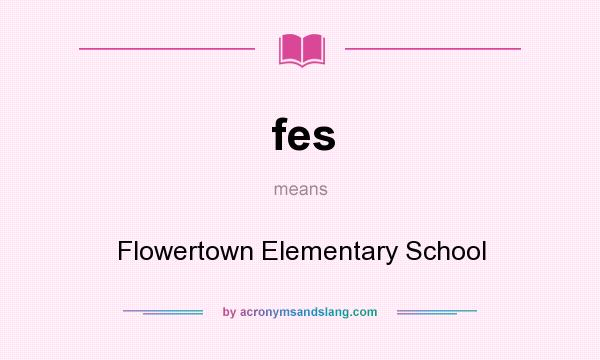 What does fes mean? It stands for Flowertown Elementary School