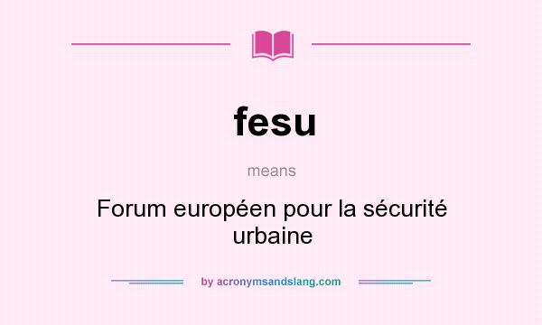 What does fesu mean? It stands for Forum européen pour la sécurité urbaine