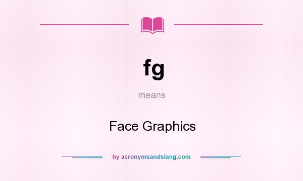 What does fg mean? It stands for Face Graphics