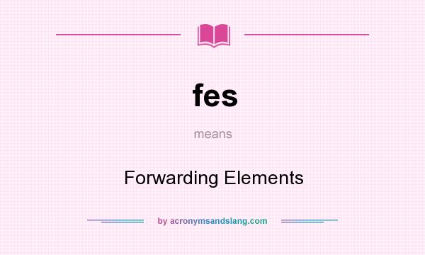 What does fes mean? It stands for Forwarding Elements