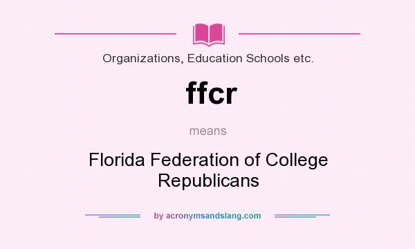What does ffcr mean? It stands for Florida Federation of College Republicans