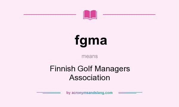 What does fgma mean? It stands for Finnish Golf Managers Association