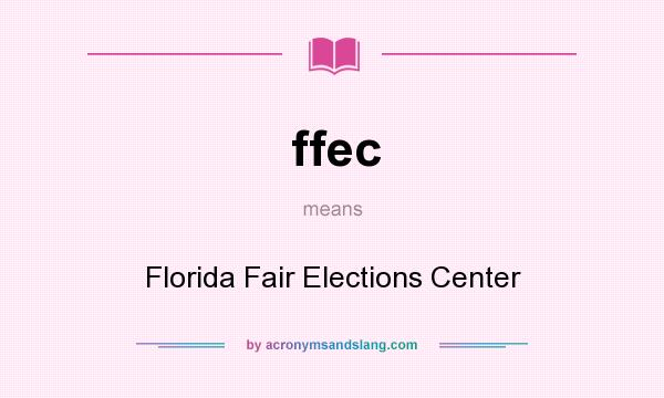What does ffec mean? It stands for Florida Fair Elections Center