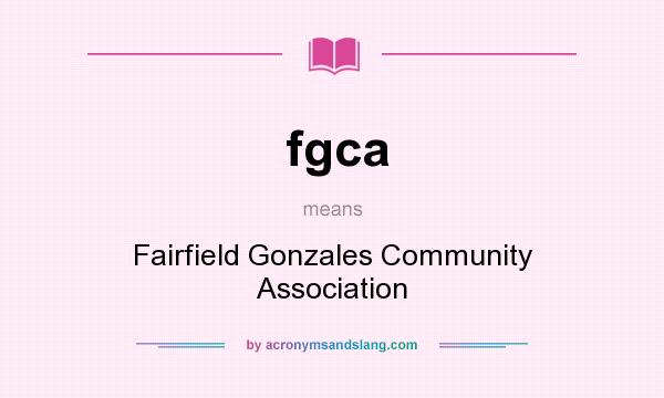 What does fgca mean? It stands for Fairfield Gonzales Community Association