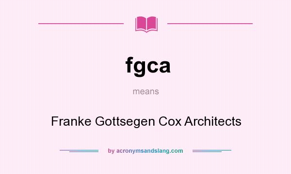 What does fgca mean? It stands for Franke Gottsegen Cox Architects